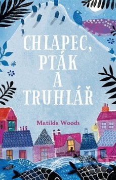 Kniha: Chlapec, pták a truhlář (Aneska Allepuz a Matilda Woods). Svojtka&Co., 2019 Kniha: Chlapec, pták a truhlář (Aneska Allepuz a Matilda Woods). Svojtka&Co., 2019