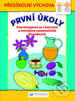 Kniha: První úkoly: Seznamujeme se s barvami a rozvíjíme matematické dovednosti (Svojtka&Co.). Svojtka&Co., 2019 Kniha: První úkoly: Seznamujeme se s barvami a rozvíjíme matematické dovednosti (Svojtka&Co.). Svojtka&Co., 2019