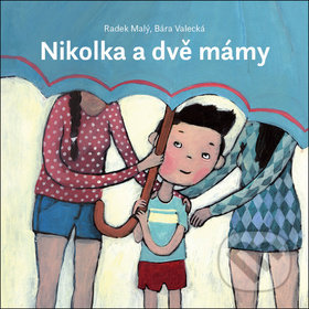 Kniha: Nikolka a dvě mámy (Radek Malý a Bára Valecká). Cesta domů, 2018 Kniha: Nikolka a dvě mámy (Radek Malý a Bára Valecká). Cesta domů, 2018