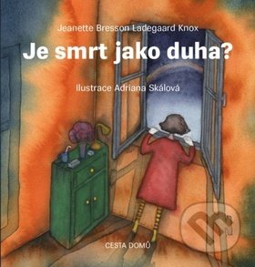 Kniha: Je smrt jako duha? (Jeanette Bresson Ladegaard Knox). Cesta domů, 2017 Kniha: Je smrt jako duha? (Jeanette Bresson Ladegaard Knox). Cesta domů, 2017