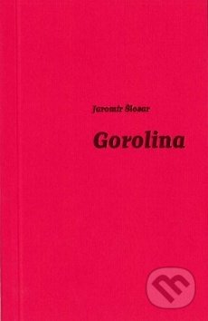 Kniha: Gorolina (Jaromír Šlosar). Repronis, 2017 Kniha: Gorolina (Jaromír Šlosar). Repronis, 2017