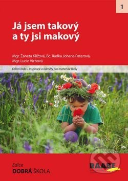 Kniha: Já jsem takový a ty jsi makový (Žaneta Křížová). Raabe Kniha: Já jsem takový a ty jsi makový (Žaneta Křížová). Raabe