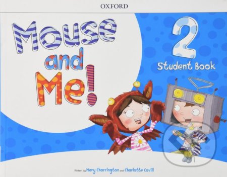 Kniha: Mouse and Me! 2: Student Book (Charlotte Covill a Mary Charrington). Oxford University Press, 2018 Kniha: Mouse and Me! 2: Student Book (Charlotte Covill a Mary Charrington). Oxford University Press, 2018