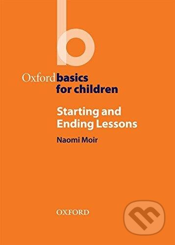 Kniha: Oxford Basics for Children: Starting and Ending Lessons (Naomi Moir). Oxford University Press, 2009 Kniha: Oxford Basics for Children: Starting and Ending Lessons (Naomi Moir). Oxford University Press, 2009