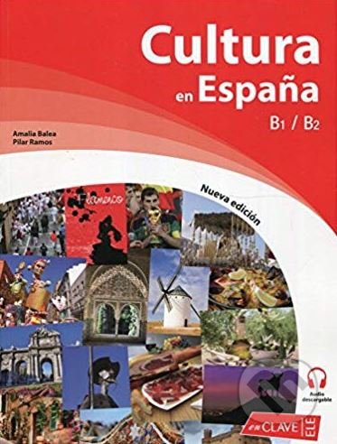 Kniha: Cultura en Espana: Libro B1-B2 + audio (Amalia Balea a Pilar Ramos). Enclave-Ele, 2015 Kniha: Cultura en Espana: Libro B1-B2 + audio (Amalia Balea a Pilar Ramos). Enclave-Ele, 2015