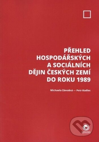 Kniha: Přehled hospodářských a sociálních dějin českých zemí do roku 1989 (Michaela Závodná a Petr Kadlec). Ostravská univerzita, 2019 Kniha: Přehled hospodářských a sociálních dějin českých zemí do roku 1989 (Michaela Závodná a Petr Kadlec). Ostravská univerzita, 2019