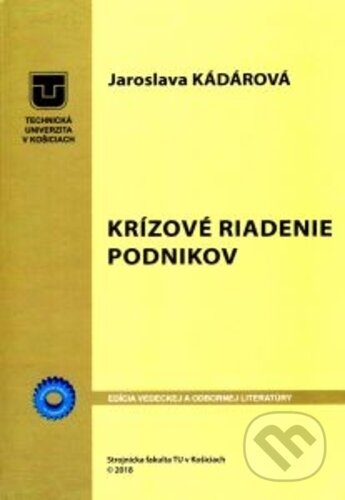 Kniha: Krízové riadenie podnikov (Jaroslava Kádárová). Technická univerzita v Košiciach, 2019 Kniha: Krízové riadenie podnikov (Jaroslava Kádárová). Technická univerzita v Košiciach, 2019