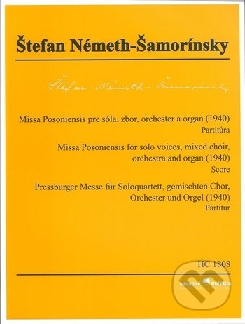 Kniha: Missa Posoniensis pre sóla, zbor, orchester a organ (1940) (Štefan Németh-Šamorínsky). Hudobné centrum, 2018 Kniha: Missa Posoniensis pre sóla, zbor, orchester a organ (1940) (Štefan Németh-Šamorínsky). Hudobné centrum, 2018