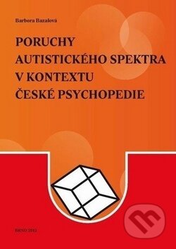 Kniha: Poruchy autistického spektra v kontextu české psychopedie (Barbora Bazalová). Masarykova univerzita v Brně, Paido, 2012 Kniha: Poruchy autistického spektra v kontextu české psychopedie (Barbora Bazalová). Masarykova univerzita v Brně, Paido, 2012