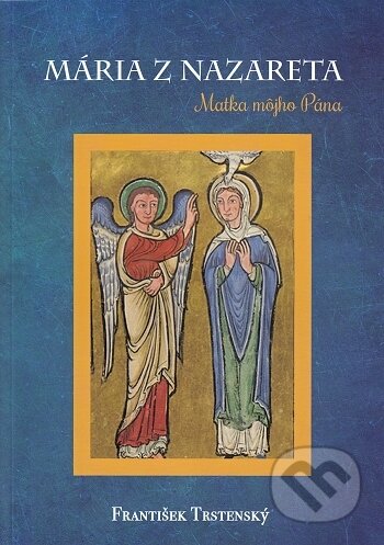 Kniha: Mária z Nazareta (František Trstenský). Verbum, 2019 Kniha: Mária z Nazareta (František Trstenský). Verbum, 2019