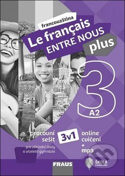 Kniha: Le francais Entre Nous plus 3 - Pracovní sešit A2 (Fraus). Fraus, 2019 Kniha: Le francais Entre Nous plus 3 - Pracovní sešit A2 (Fraus). Fraus, 2019