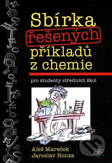 Sbírka řešených příkladů z chemie pro studenty středních škol - Aleš Mareček,Jaroslav Honza, Olomouc, 2018