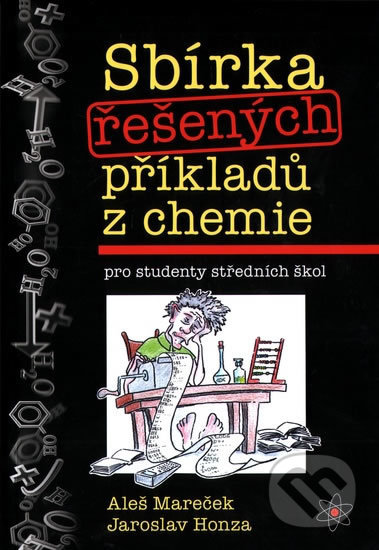 Kniha: Sbírka řešených příkladů z chemie pro studenty středních škol (Aleš Mareček a Jaroslav Honza). Olomouc, 2018 Kniha: Sbírka řešených příkladů z chemie pro studenty středních škol (Aleš Mareček a Jaroslav Honza). Olomouc, 2018