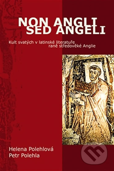 Kniha: Non Angli sed Angeli (Helena Polehlová a Petr Polehla). Pavel Mervart, 2013 Kniha: Non Angli sed Angeli (Helena Polehlová a Petr Polehla). Pavel Mervart, 2013