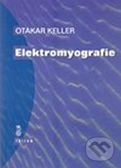Kniha: Elektromyografie (Otakar Keller). Triton, 1998 Kniha: Elektromyografie (Otakar Keller). Triton, 1998