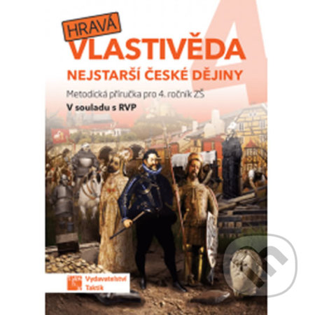 Kniha: Hravá vlastivěda 4 - Nejstarší české dějiny - Metodická příručka (Taktik). Taktik, 2019 Kniha: Hravá vlastivěda 4 - Nejstarší české dějiny - Metodická příručka (Taktik). Taktik, 2019