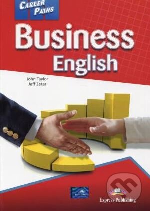 Kniha: Career Paths - Business English - Student's Book (John Taylor a Jeff Zeter). Express Publishing, 2018 Kniha: Career Paths - Business English - Student's Book (John Taylor a Jeff Zeter). Express Publishing, 2018