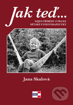 Kniha: Jak teď, tak potom (Jana Skálová). KRIGL, 2019 Kniha: Jak teď, tak potom (Jana Skálová). KRIGL, 2019