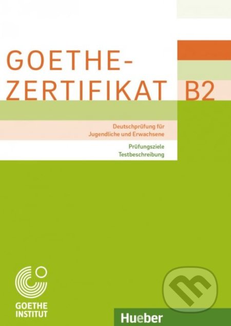 Kniha: Goethe-Zertifikat B2 – Prüfungsziele, Testbeschreibung (Max Hueber Verlag). Max Hueber Verlag, 2018 Kniha: Goethe-Zertifikat B2 – Prüfungsziele, Testbeschreibung (Max Hueber Verlag). Max Hueber Verlag, 2018