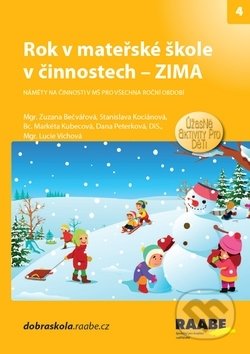 Kniha: Rok v mateřské škole v činnostech - Zima (Markéta Kubecová, Stanislava Kociánová a Zuzana Bečvářová). Raabe, 2019 Kniha: Rok v mateřské škole v činnostech - Zima (Markéta Kubecová, Stanislava Kociánová a Zuzana Bečvářová). Raabe, 2019