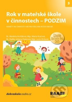 Kniha: Rok v mateřské škole v činnostech - Podzim (Markéta Košťálová, Marta Kryčová a Radka Johana Paterová). Raabe CZ, 2019 Kniha: Rok v mateřské škole v činnostech - Podzim (Markéta Košťálová, Marta Kryčová a Radka Johana Paterová). Raabe CZ, 2019