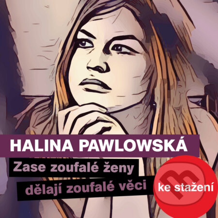 Audiokniha: Zase zoufalé ženy dělají zoufalé věci (Halina Pawlowská). Český rozhlas, 2019 Audiokniha: Zase zoufalé ženy dělají zoufalé věci (Halina Pawlowská). Český rozhlas, 2019