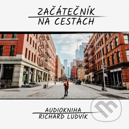 Audiokniha: Začátečník na cestách (Richard Ludvík). Richard Ludvík, 2019 Audiokniha: Začátečník na cestách (Richard Ludvík). Richard Ludvík, 2019