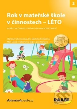 Kniha: Rok v mateřské škole v činnostech - Léto (Dana Tvrďochová, Markéta Košťálová a Stanislava Kociánová). Raabe, 2019 Kniha: Rok v mateřské škole v činnostech - Léto (Dana Tvrďochová, Markéta Košťálová a Stanislava Kociánová). Raabe, 2019