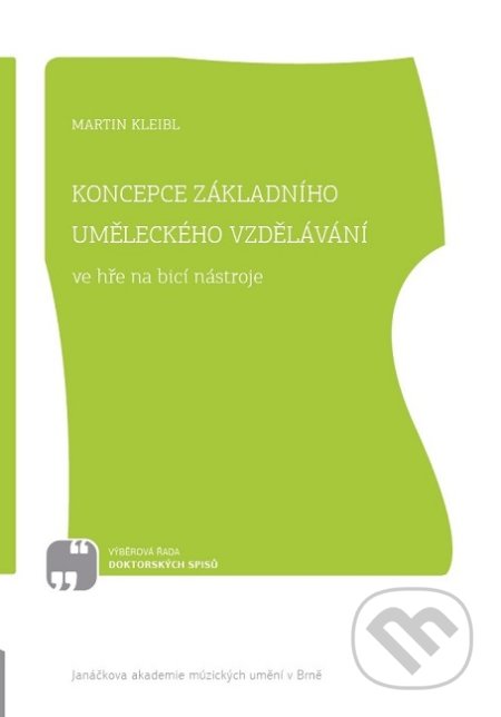 Kniha: Koncepce základního uměleckého vzdělávání ve hře na bicí nástroje (Martin Kleibl). Janáčkova akademie múzických umění v Brně, 2018 Kniha: Koncepce základního uměleckého vzdělávání ve hře na bicí nástroje (Martin Kleibl). Janáčkova akademie múzických umění v Brně, 2018
