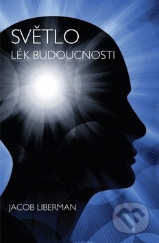 Kniha: Světlo - Lék budoucnosti (Jacob Liberman). Blue step, 2019 Kniha: Světlo - Lék budoucnosti (Jacob Liberman). Blue step, 2019