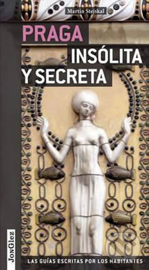 Kniha: Praga Insolita Y Secreta (Martin Stejskal). Jonglez, 2016 Kniha: Praga Insolita Y Secreta (Martin Stejskal). Jonglez, 2016