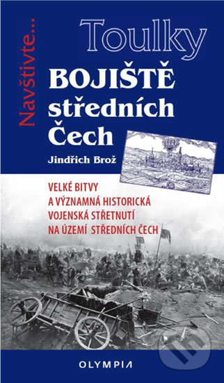 Kniha: Toulky Bojiště středních Čech (Jindřich Brož). Olympia, 2018 Kniha: Toulky Bojiště středních Čech (Jindřich Brož). Olympia, 2018