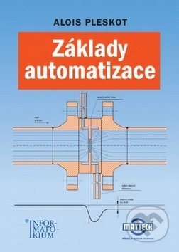 Kniha: Základy automatizace (Alois Pleskot). Informatorium, 2019 Kniha: Základy automatizace (Alois Pleskot). Informatorium, 2019