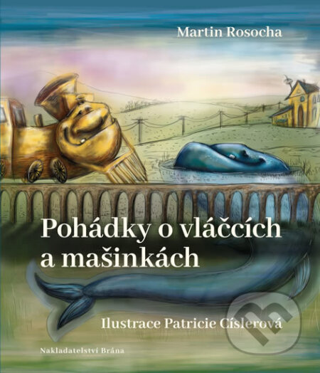 Kniha: Pohádky o vláčcích a mašinkách (Martin Rosocha). Brána, 2018 Kniha: Pohádky o vláčcích a mašinkách (Martin Rosocha). Brána, 2018