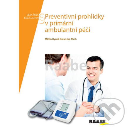 Kniha: Preventivní prohlídky v primární ambulantní péči (Hynek Dolanský). Raabe, 2019 Kniha: Preventivní prohlídky v primární ambulantní péči (Hynek Dolanský). Raabe, 2019