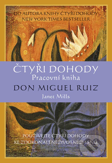 Kniha: Čtyři dohody (Don Miguel Ruiz a Janet Millsová). Pragma, 2018 Kniha: Čtyři dohody (Don Miguel Ruiz a Janet Millsová). Pragma, 2018