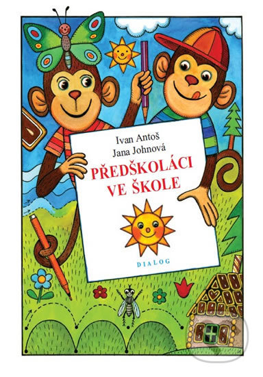 Kniha: Předškoláci ve škole (Ivan Antoš a Jana Johnová). Dialog, 2018 Kniha: Předškoláci ve škole (Ivan Antoš a Jana Johnová). Dialog, 2018