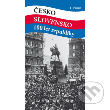 Česko Slovensko 100 let republiky 1:950 000 (Kartografie Praha). Kartografie Praha, 2018 Česko Slovensko 100 let republiky 1:950 000 (Kartografie Praha). Kartografie Praha, 2018