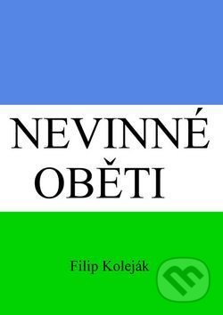 Kniha: Nevinné oběti (Filip Koleják). Filip Koleják Kniha: Nevinné oběti (Filip Koleják). Filip Koleják