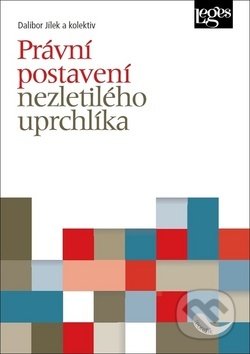 Kniha: Právní postavení nezletilého uprchlíka (Dalibor Jílek). Leges, 2019 Kniha: Právní postavení nezletilého uprchlíka (Dalibor Jílek). Leges, 2019