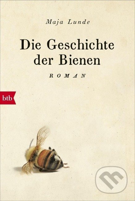 Kniha: Die Geschichte der Bienen (Maja Lunde). btb, 2018 Kniha: Die Geschichte der Bienen (Maja Lunde). btb, 2018
