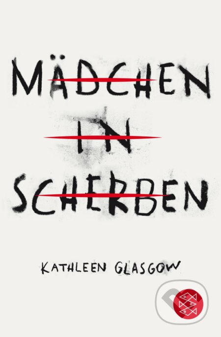 Kniha: Mädchen in Scherben (Kathleen Glasgow). Fischer Taschenbuch, 2018 Kniha: Mädchen in Scherben (Kathleen Glasgow). Fischer Taschenbuch, 2018
