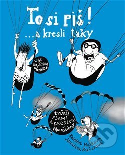 Kniha: To si piš! ... a kresli taky (Kateřina Hošková). Hošková Kateřina, 2019 Kniha: To si piš! ... a kresli taky (Kateřina Hošková). Hošková Kateřina, 2019