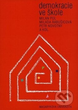 Demokracie ve škole - Milan Pol, Milada Rabušicová, Petr Novotný, Muni Press, 2006