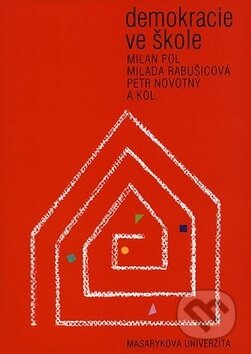 Kniha: Demokracie ve škole (Milada Rabušicova, Milan Pol a Petr Novotný). Muni Press, 2006 Kniha: Demokracie ve škole (Milada Rabušicova, Milan Pol a Petr Novotný). Muni Press, 2006