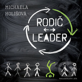 Kniha: Rodič leader (Michaela Holišová). Jota, 2019 Kniha: Rodič leader (Michaela Holišová). Jota, 2019