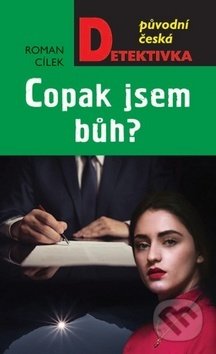 Kniha: Copak jsem Bůh? (Roman Cílek). Moba, 2019 Kniha: Copak jsem Bůh? (Roman Cílek). Moba, 2019