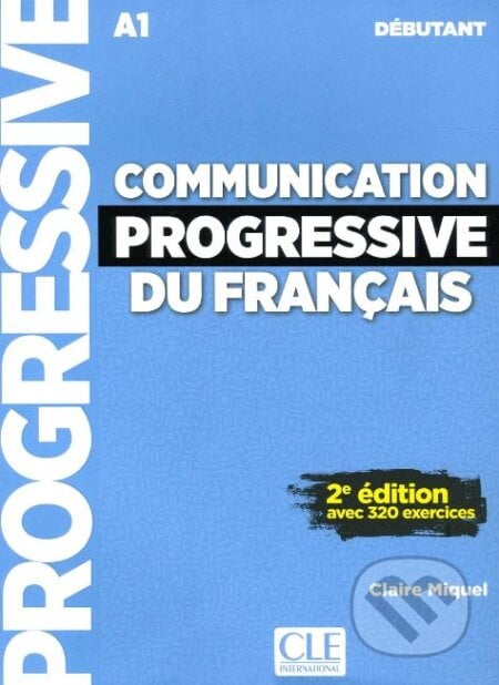 Communication progressive du français - Niveau débutant - Livre + CD - Claire Miquel, Cle International, 2018