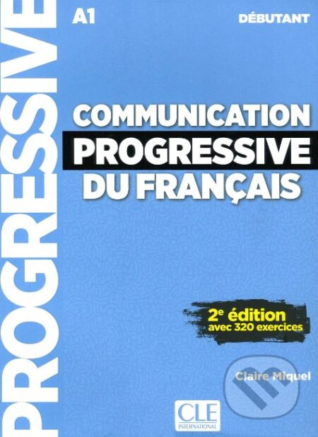 Kniha: Communication progressive du français - Niveau débutant - Livre + CD (Claire Miquel). Cle International, 2018 Kniha: Communication progressive du français - Niveau débutant - Livre + CD (Claire Miquel). Cle International, 2018
