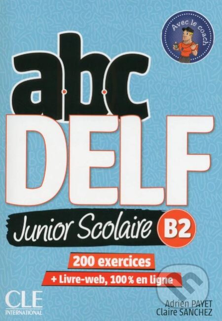 Kniha: ABC DELF Junior scolaire - Niveau B2 - Livre + DVD + Livre-web (Adrien Payet a Claire Sanchez). Cle International, 2018 Kniha: ABC DELF Junior scolaire - Niveau B2 - Livre + DVD + Livre-web (Adrien Payet a Claire Sanchez). Cle International, 2018